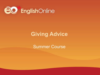 Giving Advice
Summer Course
 