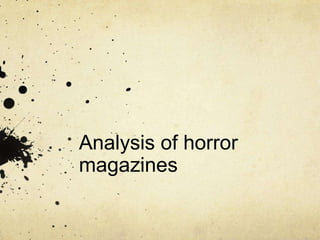 Analysis of horror
magazines
 