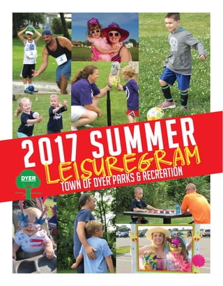 2017 summer
Town of Dyer Parks & Recreation
LEISUREGRAM
DYERPARKS & RECREATION
 