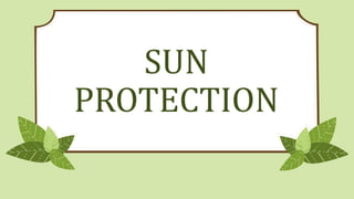 SUN
PROTECTION
 