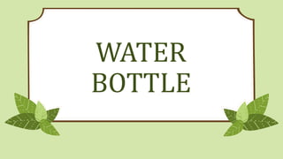 WATER
BOTTLE
 