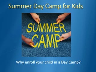 Why enroll your child in a Day Camp?
 