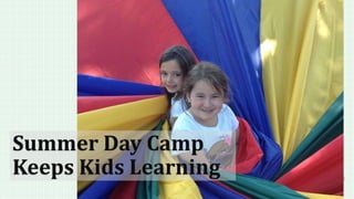 Summer Day Camp
Keeps Kids Learning
 