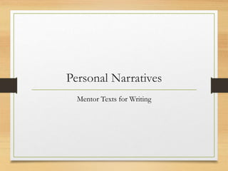 Personal Narratives
Mentor Texts for Writing
 