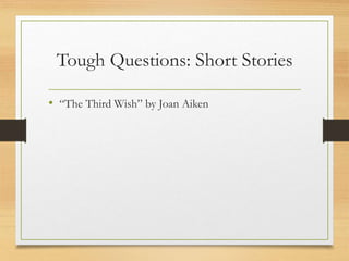 Tough Questions: Short Stories
• “The Third Wish” by Joan Aiken
 