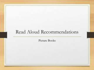 Read Aloud Recommendations
Picture Books
 