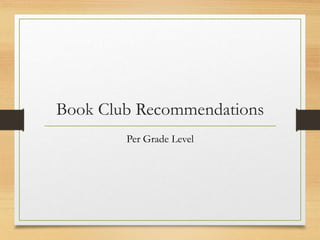 Book Club Recommendations
Per Grade Level
 