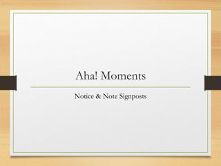 Aha! Moments
Notice & Note Signposts
 