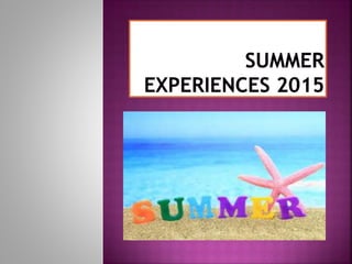 Summer experiences 2015