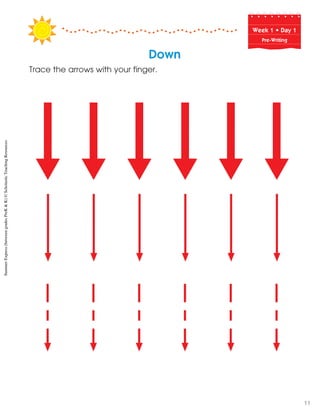 Week฀1฀•฀Day฀1
Pre-Writing
Down
Trace the arrows with your finger.
SummerExpress(betweengradesPreK&K)©ScholasticTeachingResources
11
 