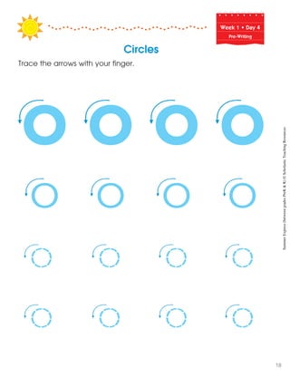 Week฀1฀•฀Day฀4
Pre-Writing
Circles
Trace the arrows with your finger.
SummerExpress(betweengradesPreK&K)©ScholasticTeachingResources
18
 