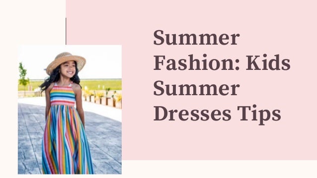 Summer
Fashion: Kids
Summer
Dresses Tips
 