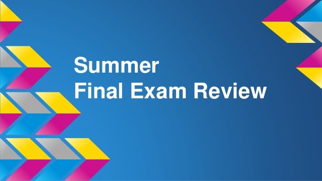 Summer final exam review Summer final exam review