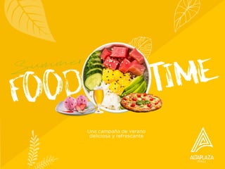 Una campaña de verano
deliciosa y refrescante
Food Time
Summer
 