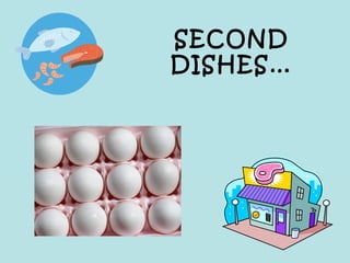 SECOND
DISHES…