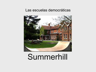 Las escuelas democráticas




 Summerhill
 