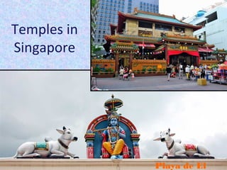 Temples in
Singapore
Playa de El
 