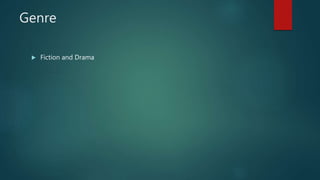 Genre
 Fiction and Drama
 