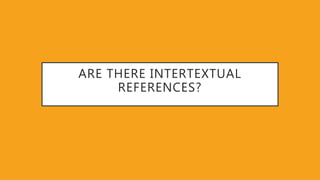 ARE THERE INTERTEXTUAL
REFERENCES?
 