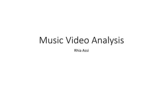 Music Video Analysis
Rhia Assi
 