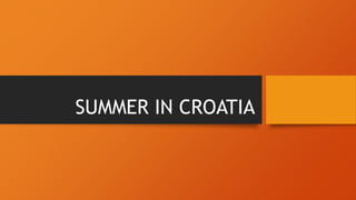 SUMMER IN CROATIA
 