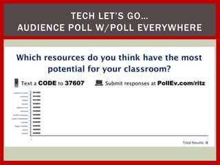 TECH LET’S GO…
AUDIENCE POLL W/POLL EVERYWHERE
 