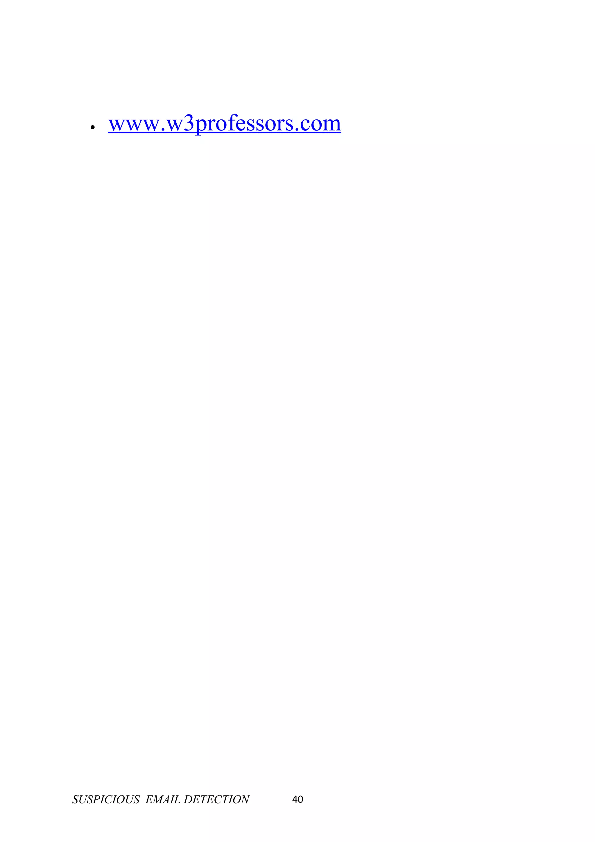 •   www.w3professors.com




SUSPICIOUS EMAIL DETECTION   40
 