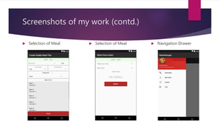 Screenshots of my work (contd.)
 Selection of Meal  Selection of Meal  Navigation Drawer
 