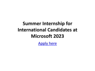Summer Internship for
International Candidates at
Microsoft 2023
Apply here
 
