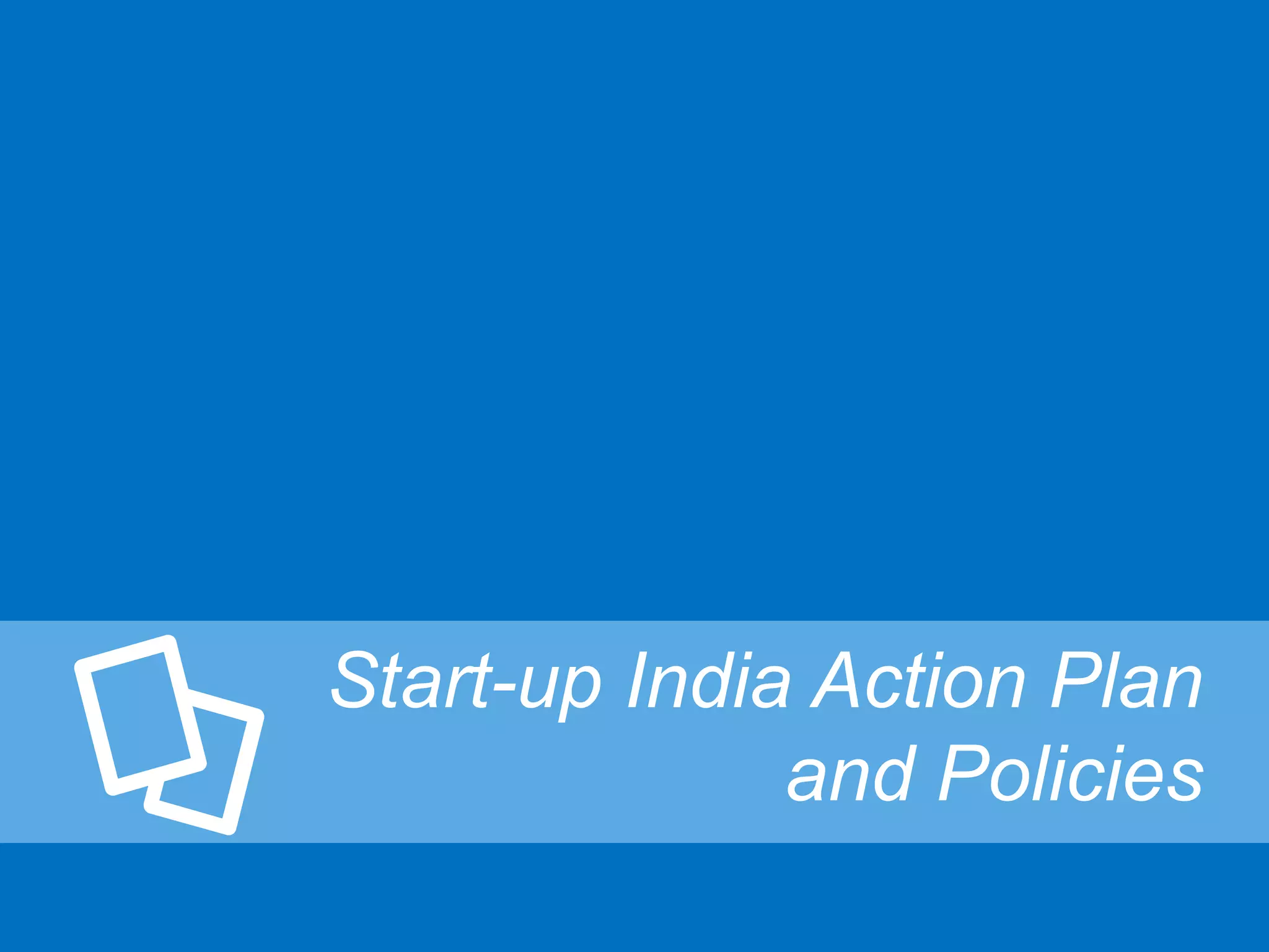 Start-up India Action Plan
and Policies
 
