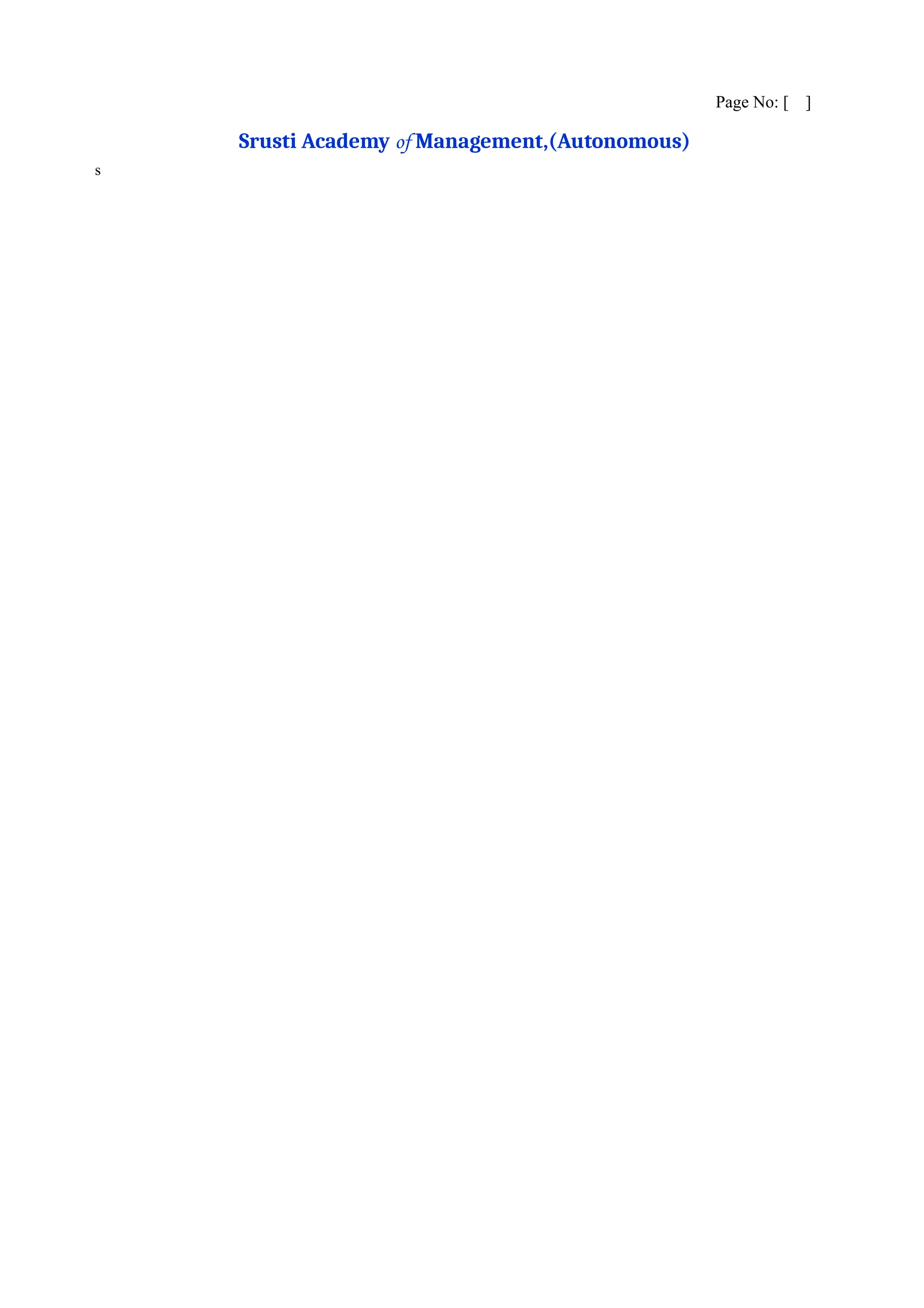 Page No: [ ]
Srusti Academy of Management,(Autonomous)
s
 