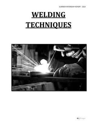 SUMMER INTERNSHIP REPORT - 2014
41 | P a g e
WELDING
TECHNIQUES
 