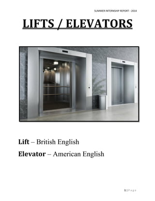 SUMMER INTERNSHIP REPORT - 2014
1 | P a g e
LIFTS / ELEVATORS
Lift – British English
Elevator – American English
 