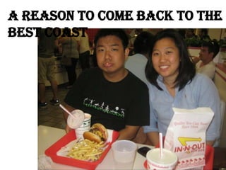 A REASON TO COME BACK TO THE BEST COAST