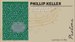 PHILLIP KELLER
“David’s Hymn of Praise
to Divine Diligence”
 