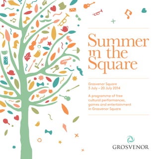 A programme of free
cultural performances,
games and entertainment
in Grosvenor Square
3 July – 20 July 2014
Grosvenor Square
 