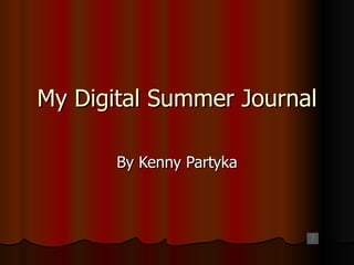 My Digital Summer Journal By Kenny Partyka