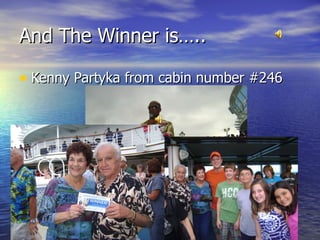 And The Winner is….. Kenny Partyka from cabin number #246