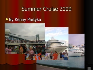 Summer Cruise 2009 By Kenny Partyka