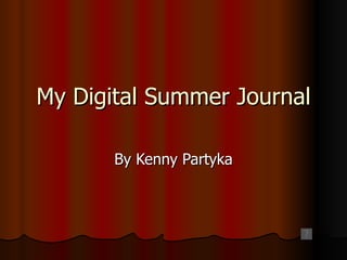 My Digital Summer Journal By Kenny Partyka 