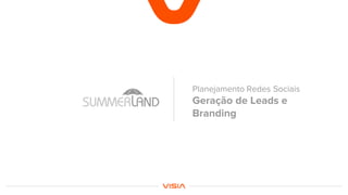 Planejamento Redes Sociais
Geração de Leads e
Branding
 