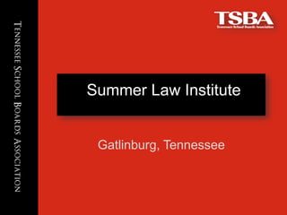 Click to edit Master title style
Summer Law Institute
Gatlinburg, Tennessee
 