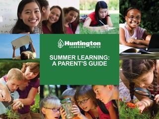 1
SUMMER LEARNING:
A PARENT’S GUIDE
 