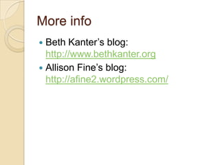 More infoBeth Kanter’s blog: http://www.bethkanter.orgAllison Fine’s blog: http://afine2.wordpress.com/