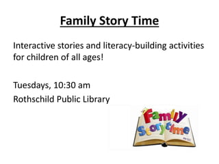 Family Story Time
Interactive stories and literacy-building activities
for children of all ages!
Tuesdays, 10:30 am
Rothschild Public Library
 