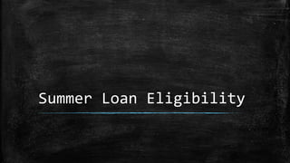 Summer Loan Eligibility
 