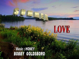 S U M M E R BOBBY  GOLDSBORO Music : HONEY LOVE 