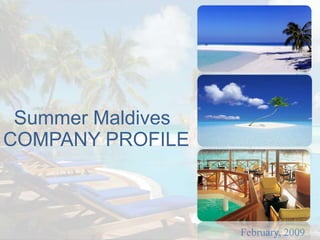 Summer Maldives COMPANY PROFILE February, 2009 