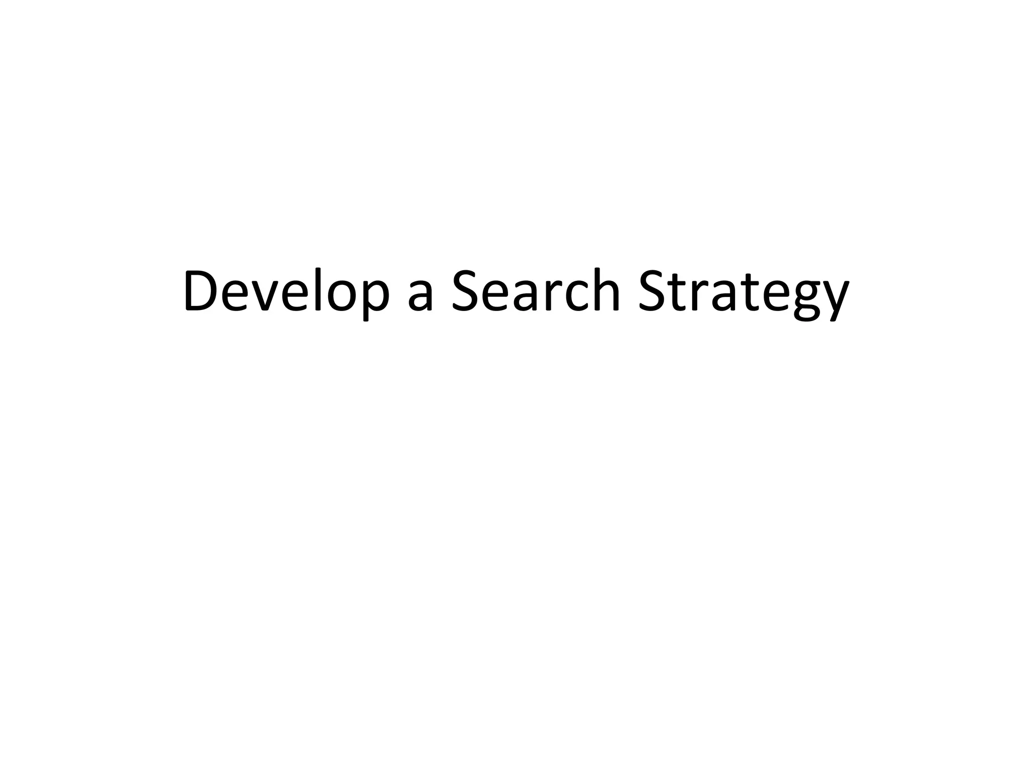 Develop a Search Strategy
 