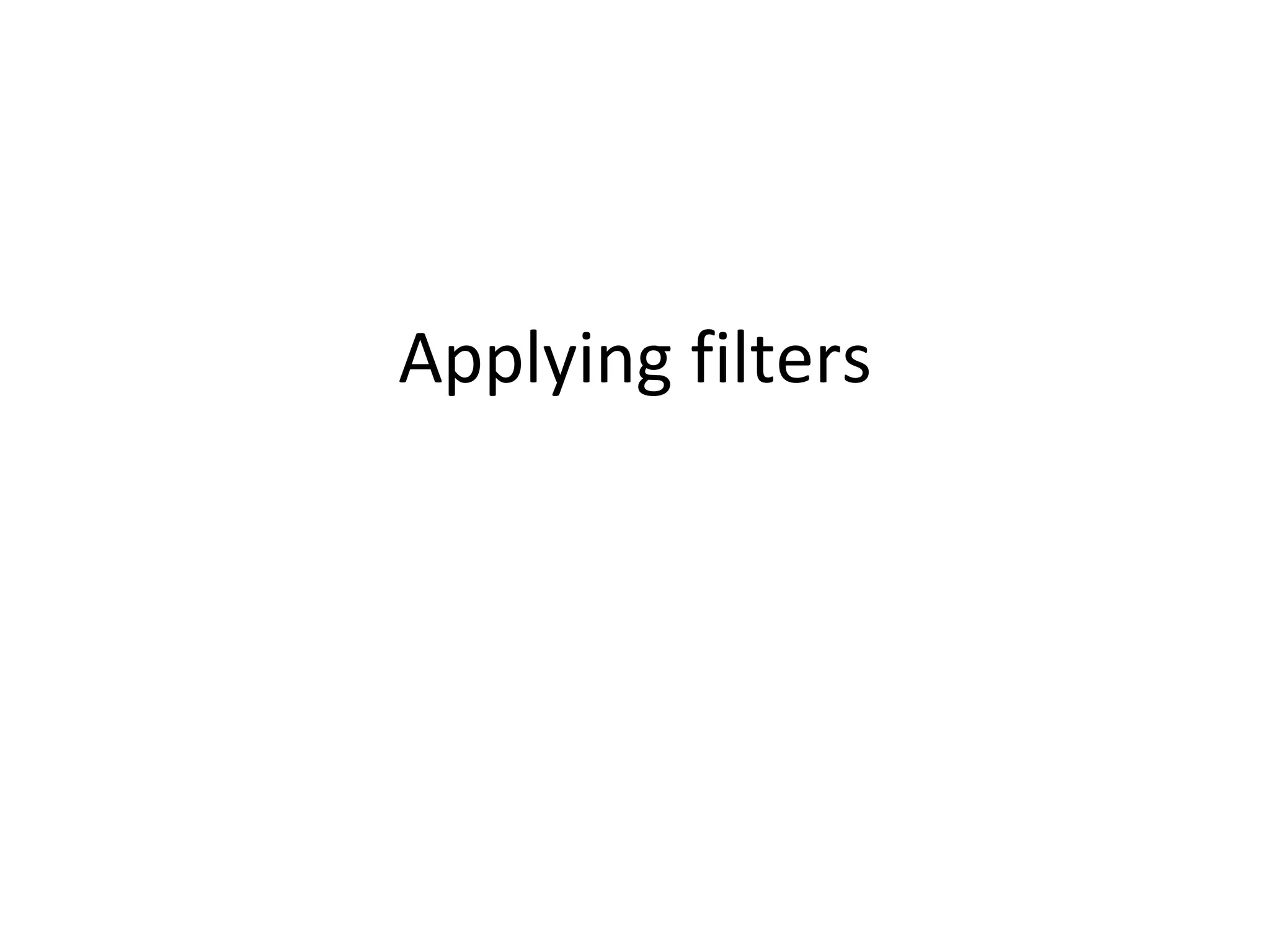 Applying filters
 